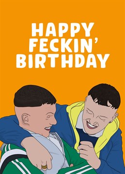 Happy Feckin' Birthday