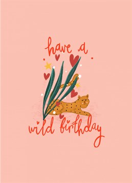We all know someone who has a wild side; send them birthday wishes with this cute lil card!