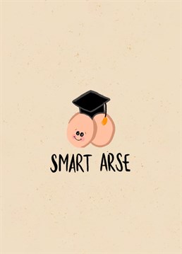 Smart Arse - Send this funny card to the smart arse who is graduating!