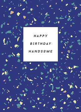 You've only got eyes for him, so let him know how wonderfully handsome he is on his birthday with this cute Paper Plane card.