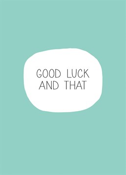 Yeah Good Luck I guess, hope it goes well or whatever. Give them your, er, best wishes with this Paper Plane card.