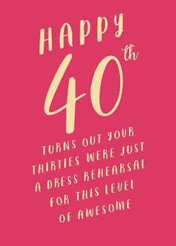Just make sure you don't break a leg though! Show them that being 40 is a whole new level of awesome with this Birthday card by Paper Plane.