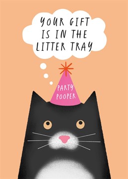 Cats give the worst gifts. But we forgive them. Wish your cat-loving friend a happy birthday with this funny 'Party Pooper' Birthday Card.