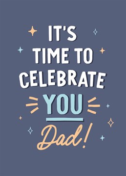 It's Time To Celebrate You, Dad! - Father's Day or Birthday Card