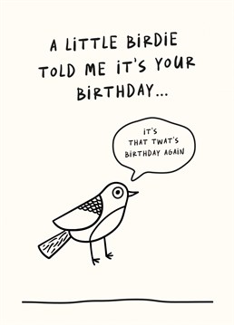 A Little Birdie Told Me It's Your Birthday - Funny Card