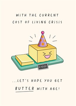 'With The Current Cost Of Living Crisis...Let's Hope You Get Butter With Age!' - Funny Birthday Card