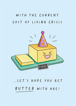 'With The Current Cost Of Living Crisis...Let's Hope You Get Butter With Age! - Funny Birthday Card