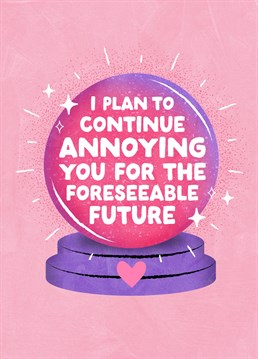 I Plan To Continue Annoying You For The Foreseeable Future - Funny Valentine's Card