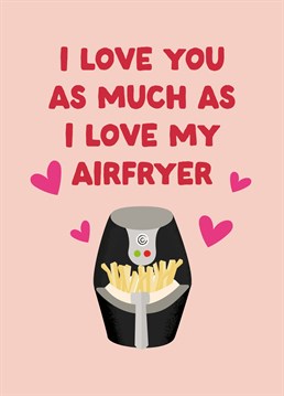 I love you as much as I love my air fryer - Valentine's Card