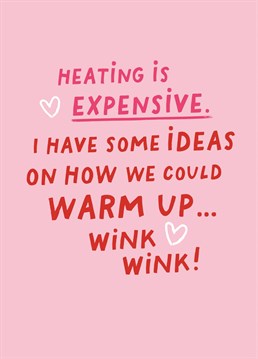 'Heating Is Expensive' - Funny Valentine's Card for Boyfriend/Girlfriend