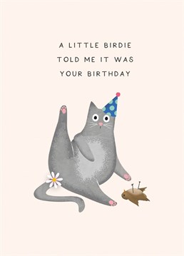 'A Little Birdie Told Me It Was Your Birthday' - Funny Cat Birthday Card for any feline-loving friend.
