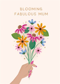 Let your Mum know just how special she is with this 'Blooming Fabulous' Mother's Day Card.