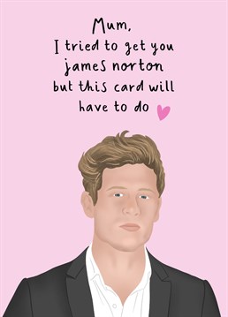 'Mum, I Tried To Get You James Norton, But This Card Will Have To Do'' - Funny Mother's Day Card