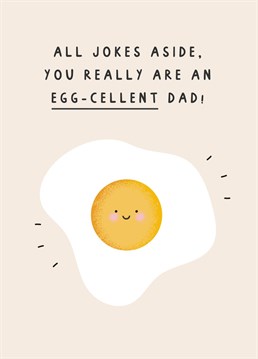 All Jokes Aside, You Really Are An Egg-cellent Dad! - Funny Father's Day Card
