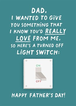 Funny Light Switch Fathers Day Card, "Dad, I Wanted To Give You Something That I Know You'd Really Love From Me..So here's a turned off lightswitch!