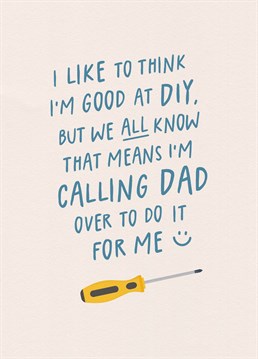 The perfect Father's Day or Birthday Card for any dad who's always getting a call to come over and do some DIY!