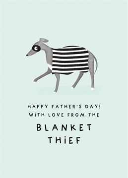 Send this funny / cute Father's Day card from the dog, which reads "Happy Father's Day! With Love From The Blanket Thief!"