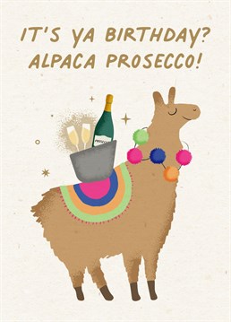 It's Ya Birthday?! Alpaca Prosecco! Wish your pal a happy birthday with this 'punny' alpaca card.