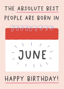 The Absolute Best People Are Born In June! Send your friend birthday wishes with this cute birthday card from Pickled Post.