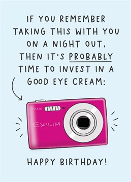 For those who remember taking an actual digital camera on nights out! If your friend can handle a bit of banter about their age, wish them a happy birthday with this funny birthday card from Pickled Post.