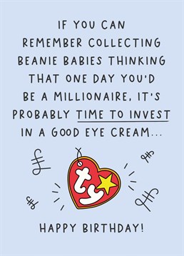 This card is for the 90s kids, wish your friend a Happy Birthday with this nostalgic reminder of collecting Beanie Babies as a solid investment...