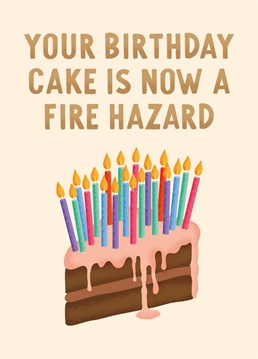 Send your loved one some cheeky birthday wishes with this funny 'your cake is now a fire hazard' birthday card.