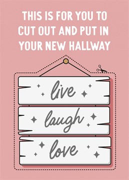 Live, Laugh, Love - New Home Card. Send your friend this Funny New Home card by Pickled Post
