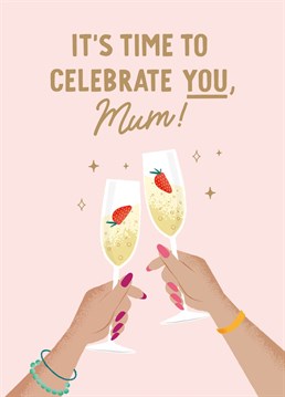 It's Time To Celebrate You, Mum! - Mother's Day Card or Birthday Card for Mum.