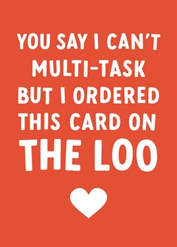 'You Say I Can't Multi-Task But I Ordered This Card On The Loo' - Valentine's / Anniversary Card