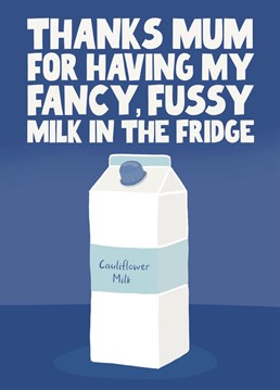 Almond, soya, coconut, cauliflower milk. Your Mum will have all your non-dairy needs catered for when you pop round this Mother's Day!