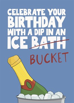 Don't go for the trauma of an ice bath on your birthday, grab a bottle from the ice bucket instead! Designed by Pickled Prints.