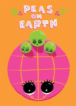 Peas have taken over the Earth! And I feel fine, it's soooo sweet. A Paula Romani design for your sister, daughter, mother, children or friends. Send them a positive and funny Christmas card with the Best Wishes for this Holiday Season. Put a smile on their faces.