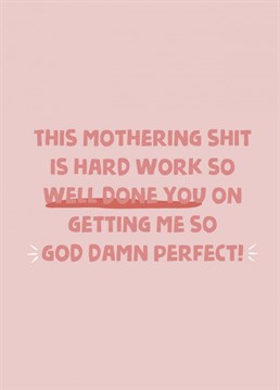 Send this funny card to your mum or dad just to remind them how perfect you turned out!