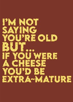 Send this cheesy card to an old timer on your life