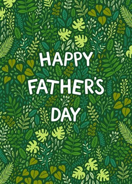 Send your Dad this leafy card to let him know how much he means to you this Father's day.
