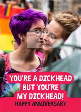 Was a more romantic statement ever said? We don't think so! Upload a photo and send this anniversary card to your favourite dick(head). Designed by Scribbler.