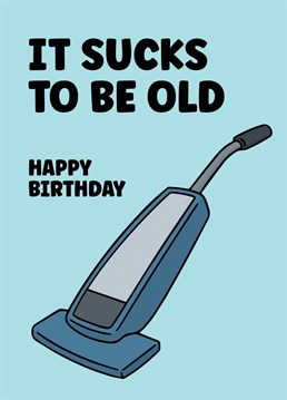 Send a smile to their frail face with this hilarious birthday card and remind them how the ageing process really sucks.