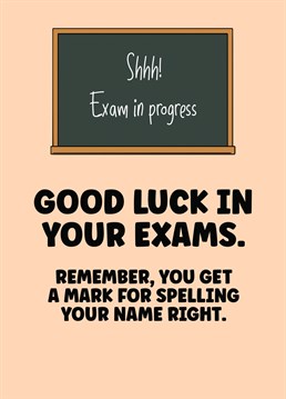 Send them a smile and some good luck for their exams with this funny card and they'll get at least one mark, thanks to you.