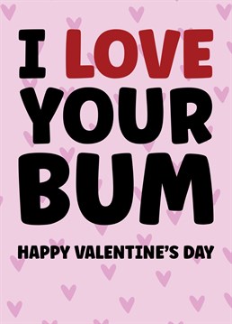 Send a very cheeky and flirty Valentine's Day card to your other half. Credit where credit's due and all that!