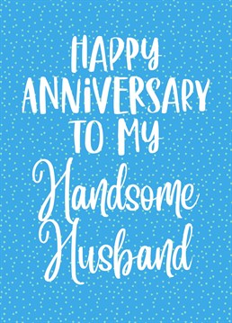 Give him this bold and beautiful anniversary card that's almost as good looking as he is.