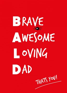 Send this card to your Bald, brave, awesome, loving dad