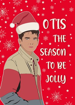 Send this card to your Sex Education fan at Christmas - it uses the main characters namer - Otis and adds it to Tis the season to be Jolly