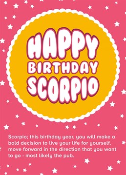 Send this card to your Scorpio friend telling them that it is destined that they go the pub on their birthday!
