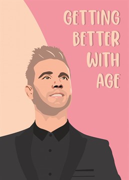 Send this Birthday card to your Gary Barlow fan who is ageing as well as him!
