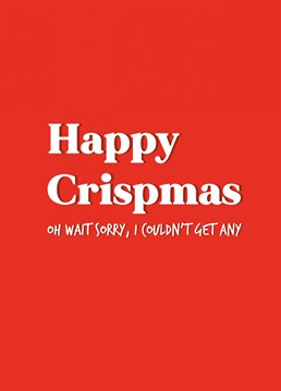 Send this Christmas card to your crisp lover who is panicking that there is an actual crisp shortage....