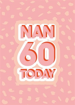 Send this card to your nan on her 60th birthday