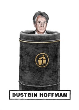 Dustin Hoffman is really taking method acting to a whole new level with the commitment to his latest role. Bravo! Designed by Quite Good Birthday cards.