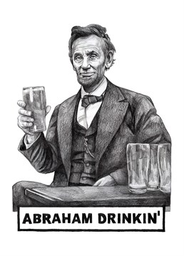 Lincoln says free pints for all! Send the 16th US President to raise a glass and get absolutely assassinated. Designed by Quite Good Birthday cards.