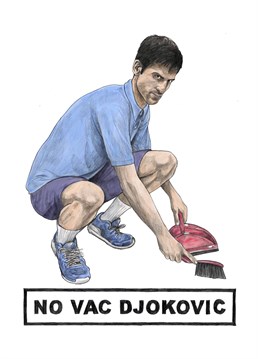 It's a clean sweep! No vacuuming here, Djokovic insists on getting in some valuable stroke practice instead. Designed by Quite Good Birthday card.