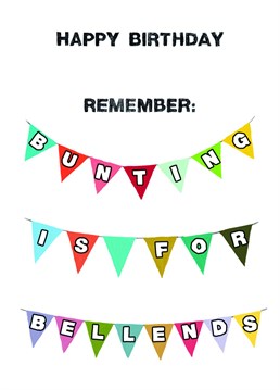 Unique and funny birthday card from Quite Good Cards. Reads: "Happy Birthday. Remember: Bunting is for bellends."